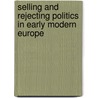 SELLING AND REJECTING POLITICS IN EARLY MODERN EUROPE door M. Gosman