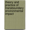 THEORY AND PRACTICE OF TRANSBOUNDARY ENVIRONMENTAL IMPACT door K. Bastmeijer