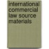 INTERNATIONAL COMMERCIAL LAW SOURCE MATERIALS