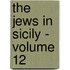 THE JEWS IN SICILY - VOLUME 12