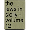THE JEWS IN SICILY - VOLUME 12 by S. Simonsohn
