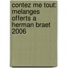 CONTEZ ME TOUT: MELANGES OFFERTS A HERMAN BRAET 2006 door C. Bel