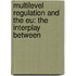 MULTILEVEL REGULATION AND THE EU: THE INTERPLAY BETWEEN