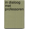 IN DIALOOG MET PROFESSOREN door M. Robben