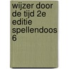 WIJZER DOOR DE TIJD 2E EDITIE SPELLENDOOS 6 by Unknown