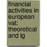 FINANCIAL ACTIVITIES IN EUROPEAN VAT: THEORETICAL AND LG