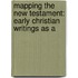 MAPPING THE NEW TESTAMENT: EARLY CHRISTIAN WRITINGS AS A