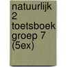 NATUURLIJK 2 TOETSBOEK GROEP 7 (5EX) door Onbekend