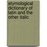 ETYMOLOGICAL DICTIONARY OF LATIN AND THE OTHER ITALIC by M. de Vaan