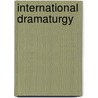 INTERNATIONAL DRAMATURGY door M. Roth