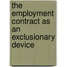 THE EMPLOYMENT CONTRACT AS AN EXCLUSIONARY DEVICE by R. Knegt