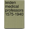 LEIDEN MEDICAL PROFESSORS 1575-1940 by D. Walle