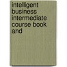 INTELLIGENT BUSINESS INTERMEDIATE COURSE BOOK AND door Onbekend