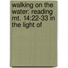 WALKING ON THE WATER: READING MT. 14:22-33 IN THE LIGHT OF door R. Nicholls