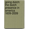 GOING DUTCH: THE DUTCH PRESENCE IN AMERICA 1609-2009 door Goodfriend