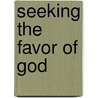 SEEKING THE FAVOR OF GOD door M.J. Boda