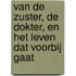 VAN DE ZUSTER, DE DOKTER, EN HET LEVEN DAT VOORBIJ GAAT