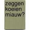 ZEGGEN KOEIEN MIAUW? by M. Butterfield