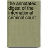 THE ANNOTATED DIGEST OF THE INTERNATIONAL CRIMINAL COURT door C. Laucci