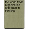 THE WORLD TRADE ORGANIZATION AND TRADE IN SERVICES by M. Andenas