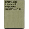 CINEMA AND TELEVISION IN SINGAPORE: RESISTANCE IN ONE by K. Tan