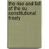 THE RISE AND FALL OF THE EU CONSTITUTIONAL TREATY