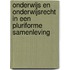 ONDERWIJS EN ONDERWIJSRECHT IN EEN PLURIFORME SAMENLEVING