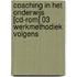 COACHING IN HET ONDERWIJS [CD-ROM] 03 WERKMETHODIEK VOLGENS