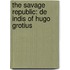 THE SAVAGE REPUBLIC: DE INDIS OF HUGO GROTIUS
