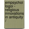 EMPSYCHOI LOGOI - RELIGIOUS INNOVATIONS IN ANTIQUITY / by Unknown