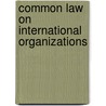 COMMON LAW ON INTERNATIONAL ORGANIZATIONS door F. Seyersted