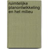RUIMTELIJKE PLANONTWIKKELING EN HET MILIEU by P. van de Laak