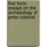 FIRST FORTS: ESSAYS ON THE ARCHAEOLOGY OF PROTO-COLONIAL door Klingelhofer