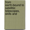 FROM EARTH-BOUND TO SATELLITE: TELESCOPES, SKILLS AND door Morrison-low