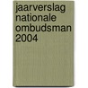 JAARVERSLAG NATIONALE OMBUDSMAN 2004 door Onbekend