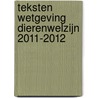 TEKSTEN WETGEVING DIERENWELZIJN 2011-2012 door E. Evertsen