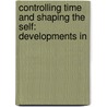CONTROLLING TIME AND SHAPING THE SELF: DEVELOPMENTS IN door A. Baggerman
