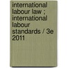 INTERNATIONAL LABOUR LAW ; INTERNATIONAL LABOUR STANDARDS / 3E 2011 by J. Servais