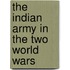 THE INDIAN ARMY IN THE TWO WORLD WARS