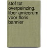 STOF TOT OVERPEINZING. LIBER AMICORUM VOOR FLORIS BANNIER door Onbekend