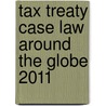 TAX TREATY CASE LAW AROUND THE GLOBE 2011 by Maureen Lang