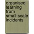 ORGANISED LEARNING FROM SMALL-SCALE INCIDENTS
