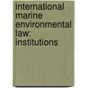 INTERNATIONAL MARINE ENVIRONMENTAL LAW: INSTITUTIONS by Kirchner