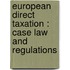 EUROPEAN DIRECT TAXATION : CASE LAW AND REGULATIONS