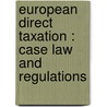 EUROPEAN DIRECT TAXATION : CASE LAW AND REGULATIONS door D. Weber