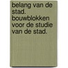 BELANG VAN DE STAD. BOUWBLOKKEN VOOR DE STUDIE VAN DE STAD. door P. decker