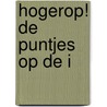 HOGEROP! DE PUNTJES OP DE I door Geurtsen
