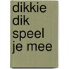 DIKKIE DIK SPEEL JE MEE by Boele