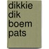 DIKKIE DIK BOEM PATS
