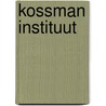 KOSSMAN INSTITUUT door G. Voerman